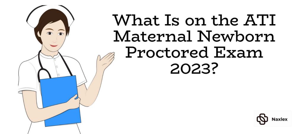 What Is on the ATI Maternal Newborn Proctored Exam 2023?
