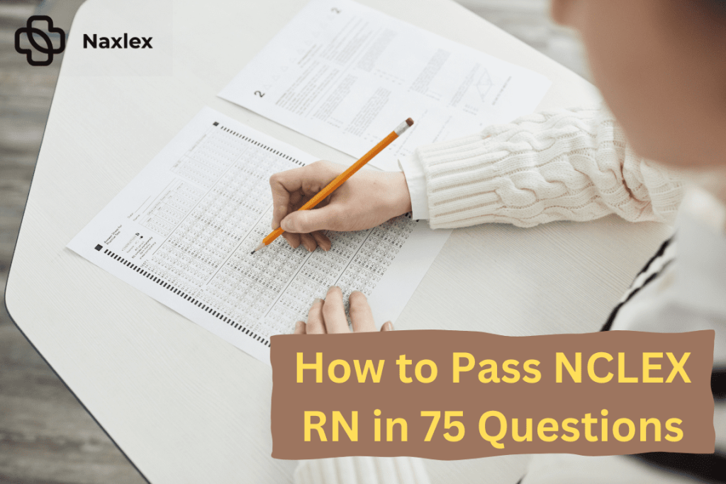 How To Pass Nclex Rn In 75 Questions Naxlex Blog
